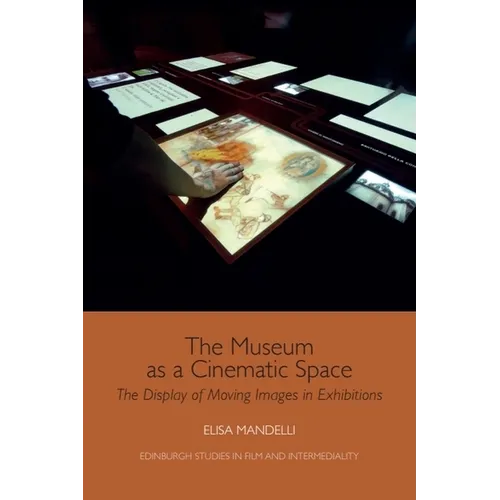 The Museum as a Cinematic Space: The Display of Moving Images in Exhibitions