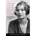 The Amazing Life and Loves of Lady Marjorie Fetter Goossens: and startling revelations on the scandal that destroyed the magnificent career of Sir Eug