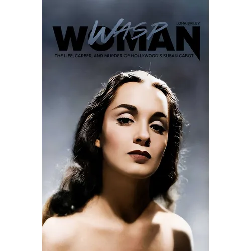 Wasp Woman: The Life, Career, and Murder of Hollywood's Susan Cabot