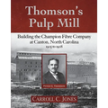 Thomson's Pulp Mill: Building the Champion Fibre Company at Canton, North Carolina: 1905 to 1908