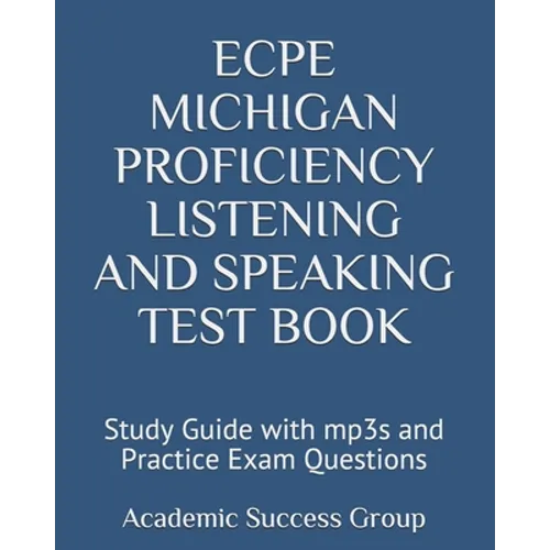 ECPE Michigan Proficiency Listening and Speaking Test Book: Study Guide with mp3s and Practice Exam Questions
