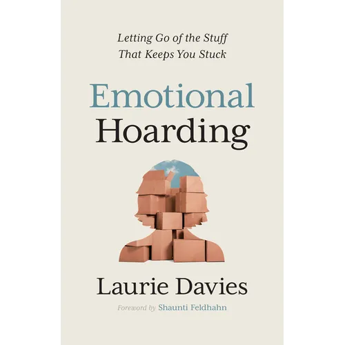 Emotional Hoarding: Letting Go of the Stuff That Keeps You Stuck