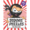 Sudoku Puzzles for Ninja Kids Vol. 1: Includes a Helpful Guide to Lead Beginner Sudoku Puzzlers from 4 x 4 Grids to the Traditional 9 x 9 Game Boards