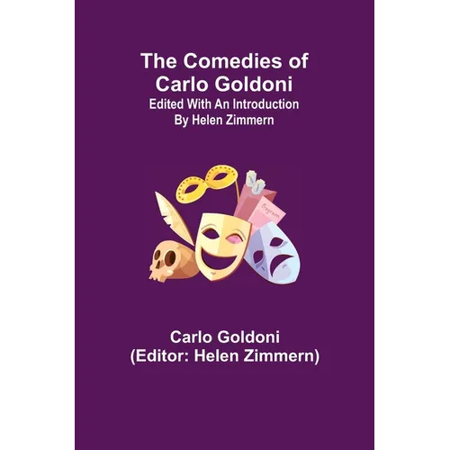 The Comedies of Carlo Goldoni; edited with an introduction by Helen Zimmern