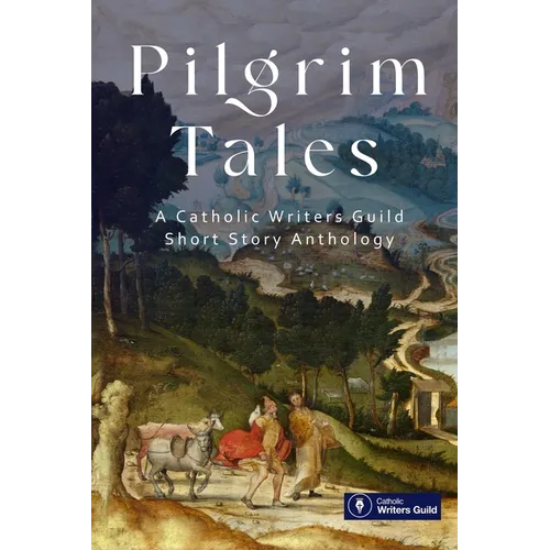 Pilgrim Tales: An anthology of fiction by the Catholic Writers Guild
