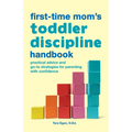 The First-Time Mom's Toddler Discipline Handbook: Practical Advice and Go-To Strategies for Parenting with Confidence