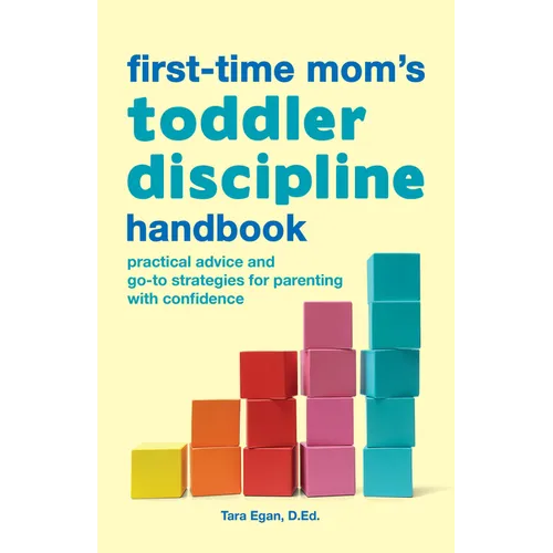 The First-Time Mom's Toddler Discipline Handbook: Practical Advice and Go-To Strategies for Parenting with Confidence