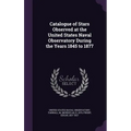 Catalogue of Stars Observed at the United States Naval Observatory During the Years 1845 to 1877