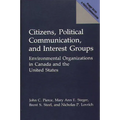 Citizens, Political Communication, and Interest Groups: Environmental Organizations in Canada and the United States