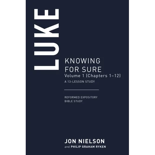 Luke: Knowing for Sure, Volume 1 (Chapters 1-10)