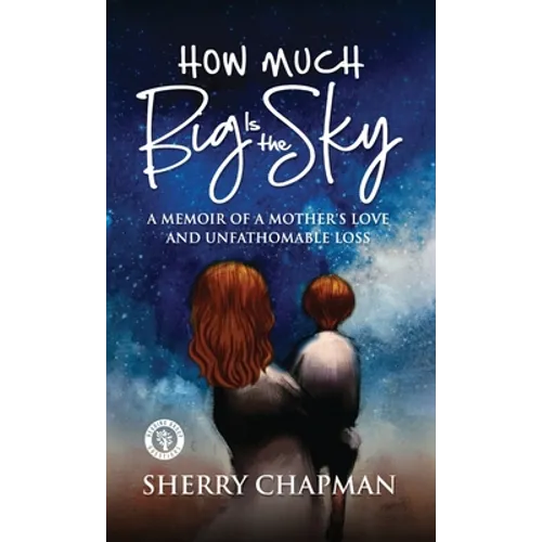 How Much Big Is the Sky: A Memoir of a Mother's Love and Unfathomable Loss
