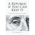 A Republic if You Can Keep It: A quote from Benjamin Franklin