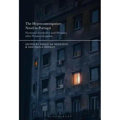 The Hypercontemporary Novel in Portugal: Fictional Aesthetics and Memory After Postmodernism