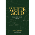 White Gold: The Diary of a Rubber Cutter in the Amazon 1906 - 1916