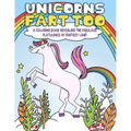 Unicorns Fart Too: A Coloring Book Revealing the Fabulous Flatulence of Fantasy Land