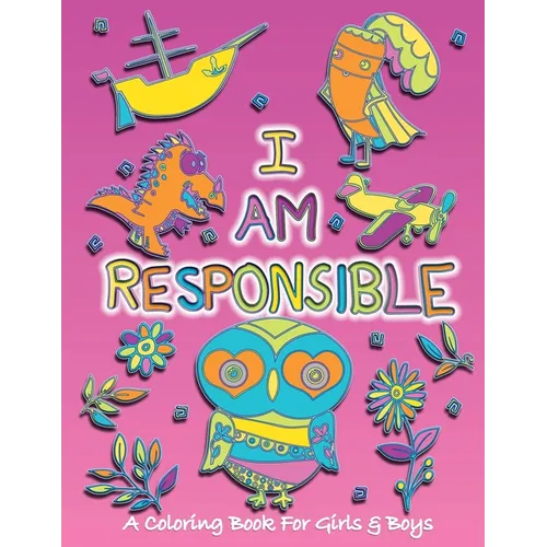 I Am Responsible: A Coloring Book for Girls and Boys - Activity Book for Kids to Build A Strong Character