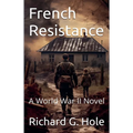 French Resistance. A World War II Novel
