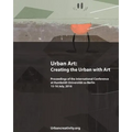 Urban Art: Creating the Urban with Art: Proceedings of the International Conference at Humboldt-Universitat zu Berlin 15-16 July, 2016