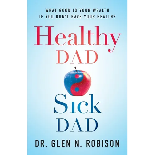 Healthy Dad Sick Dad: What Good Is Your Wealth If You Don't Have Your Health?