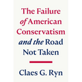The Failure of American Conservatism: --And the Road Not Taken