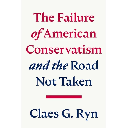 The Failure of American Conservatism: --And the Road Not Taken