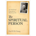 The Spiritual Person: An Intellectual Biography of Watchman Nee