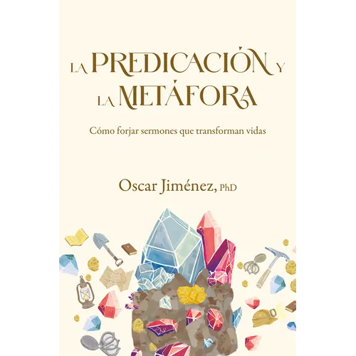 La Predicación Y La Metáfora: Cómo Crear Sermones Que Forjan Vidas