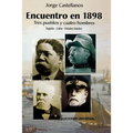 ENCUENTRO EN 1898. TRES PUEBLOS Y CUATRO HOMBRE (España - Cuba - Estados Unidos / Pascual Cervera - Calixto García - Theodore Roosevelt - Juan Gualber