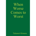 When Worse Comes to Worst