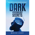 Dark Psychology Secrets: Learn the Secrets of the Mind and Control Your Life with Persuasion, Manipulation and Emotional Intelligence