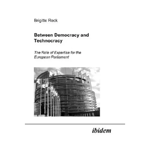 Between Democracy and Technocracy. The Role of Expertise for the European Parliament