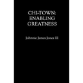 chi-town: Enabling Greatness