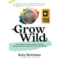 Grow Wild: The Whole-Child, Whole-Family, Nature-Rich Guide to Moving More
