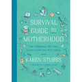 Survival Guide to Motherhood: The Parenting Pep Talk Every Christian Mom Needs