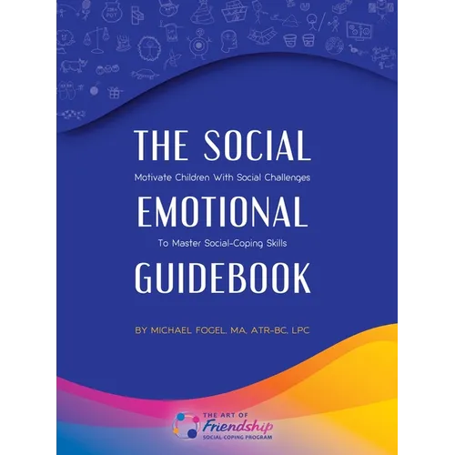 The Social-Emotional Guidebook: Motivate Children with Social Challenges to Master Social & Emotional Coping Skills