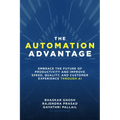 The Automation Advantage: Embrace the Future of Productivity and Improve Speed, Quality, and Customer Experience Through AI