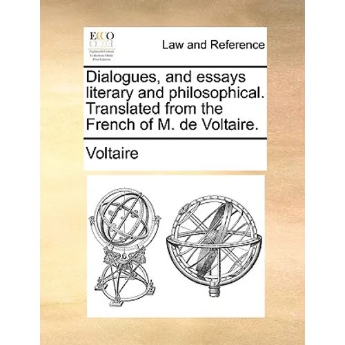 Dialogues, and Essays Literary and Philosophical. Translated from the French of M. de Voltaire.