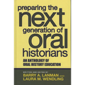 Preparing the Next Generation of Oral Historians: An Anthology of Oral History Education