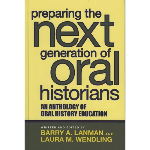 Preparing the Next Generation of Oral Historians: An Anthology of Oral History Education