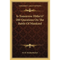 Is Tomorrow Hitler's? 200 Questions On The Battle Of Mankind