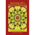Savoring Life's Spiritual Moments: The alchemy of transforming everyday experiences into life changing events
