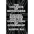 The Violence of Britishness: Racism, Borders and the Conditions of Citizenship