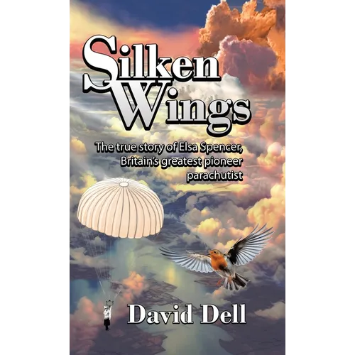 Silken Wings: The true story of Elsa Spencer, Britain's greatest pioneer parachutist