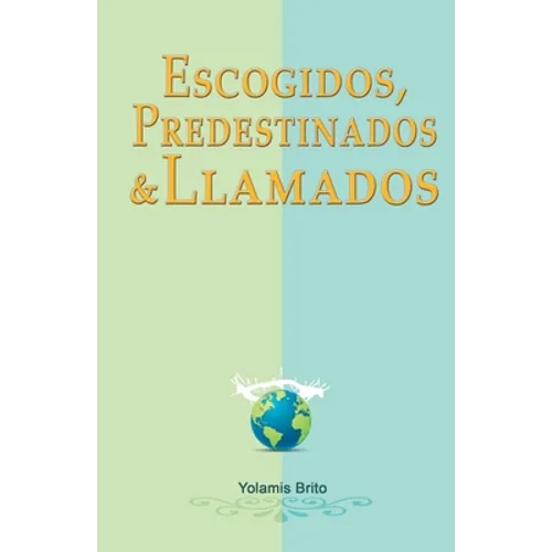 Escogidos, predestinados y llamados: ¿Qué dice la Biblia en relación con estas preguntas?