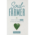 Soul Farmer: Sowing Seeds of Change to Reap an Inspired Life