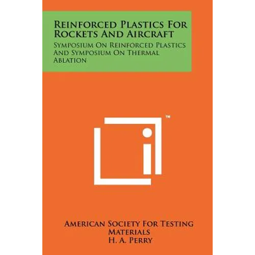 Reinforced Plastics for Rockets and Aircraft: Symposium on Reinforced Plastics and Symposium on Thermal Ablation