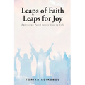 Leaps of Faith Leaps for Joy: Embracing Faith to the Joys in Life