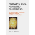 Knowing God, Knowing Emptiness: An Epistemological Exploration of Bernard Lonergan, Karl Rahner and Nagarjuna