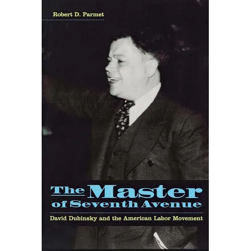 The Master of Seventh Avenue: David Dubinsky and the American Labor Movement