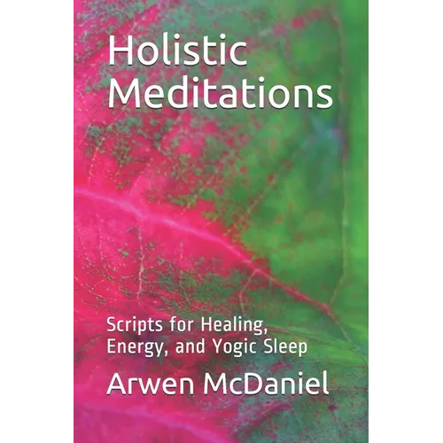Holistic Meditations: Scripts for Healing, Energy, and Yogic Sleep